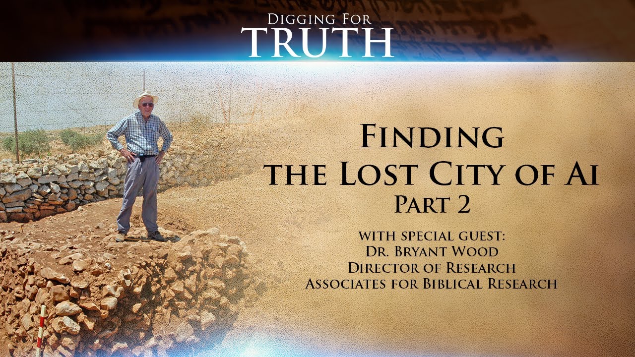 Digging for Truth-Episode 13: Finding the Lost City of Ai (Part Two)