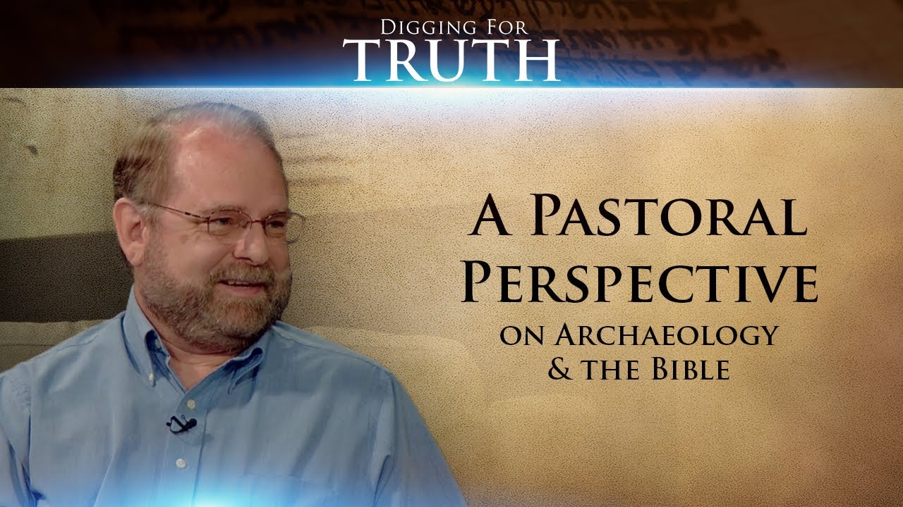 Digging for Truth-Episode 17: A Pastoral Perspective on Archaeology and the Bible