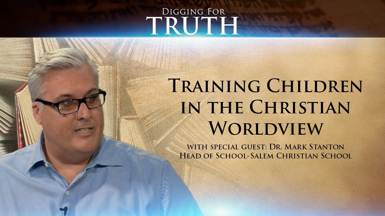 Digging for Truth-Episode 24: Training Children in the Christian Worldview