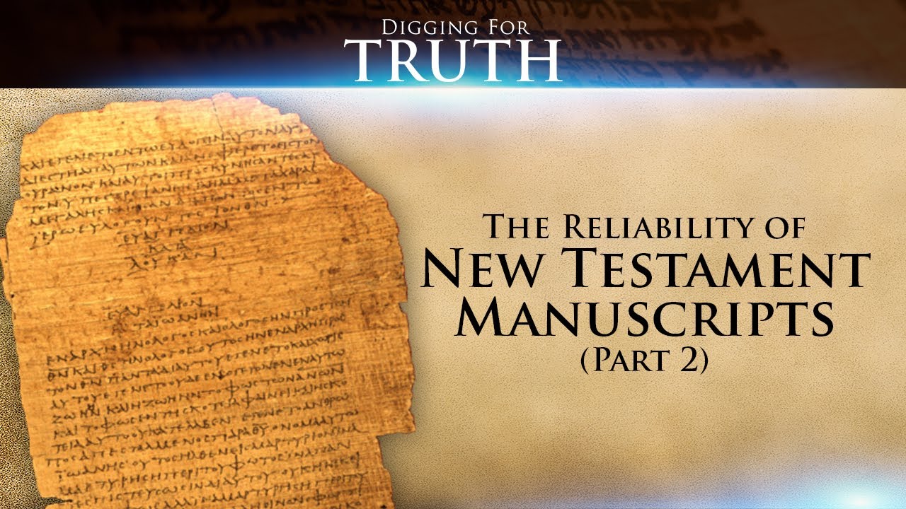 Digging for Truth-Episode 30: On the Reliability of NT Manuscripts (Part Two)