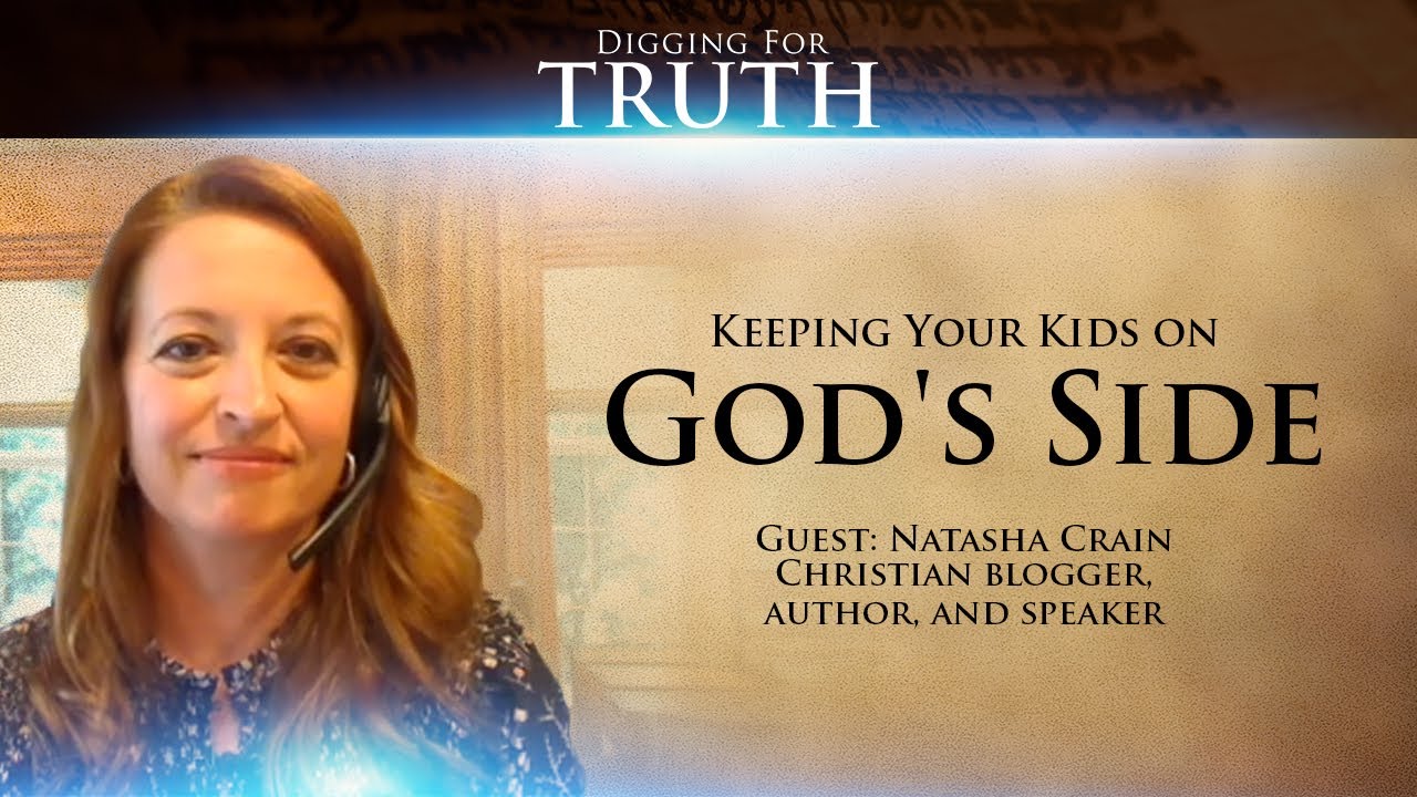Digging for Truth-Episode 33: Keeping Your Kids on God’s Side with Natasha Crain