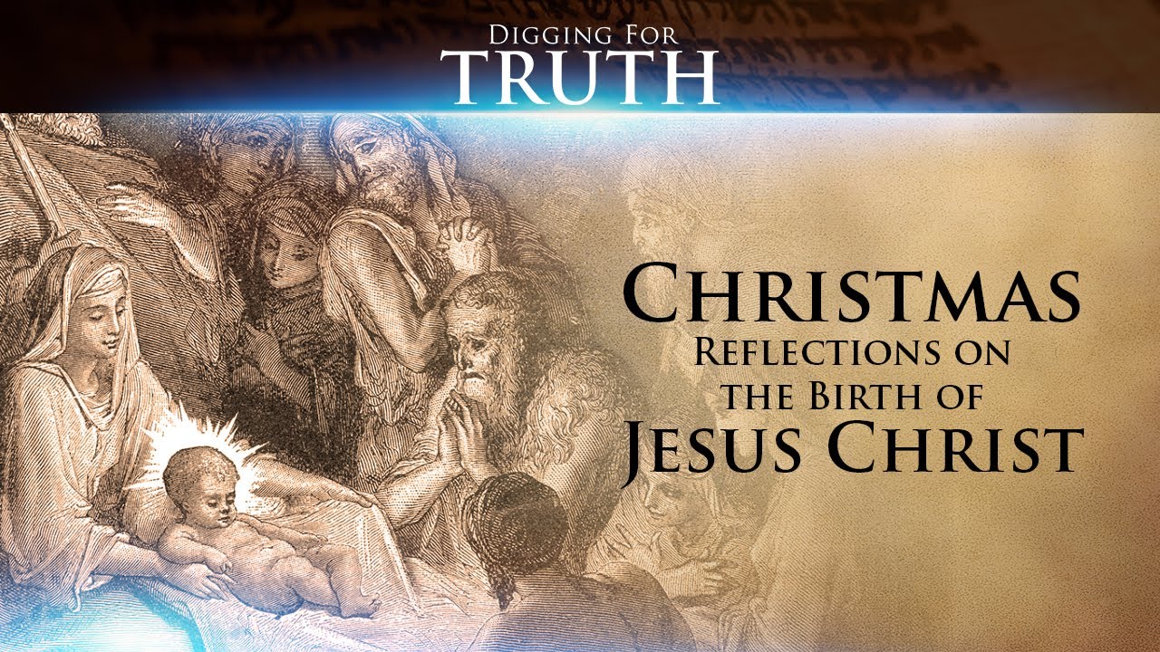 Digging for Truth-Episode 37: Christmas Reflections on the Birth of Jesus Christ