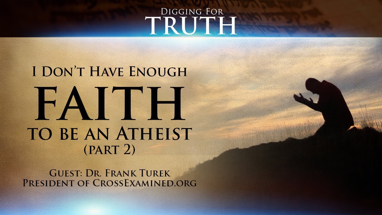 Digging for Truth-Episode 36: Defending the Faith with Dr. Frank Turek (Part Two)