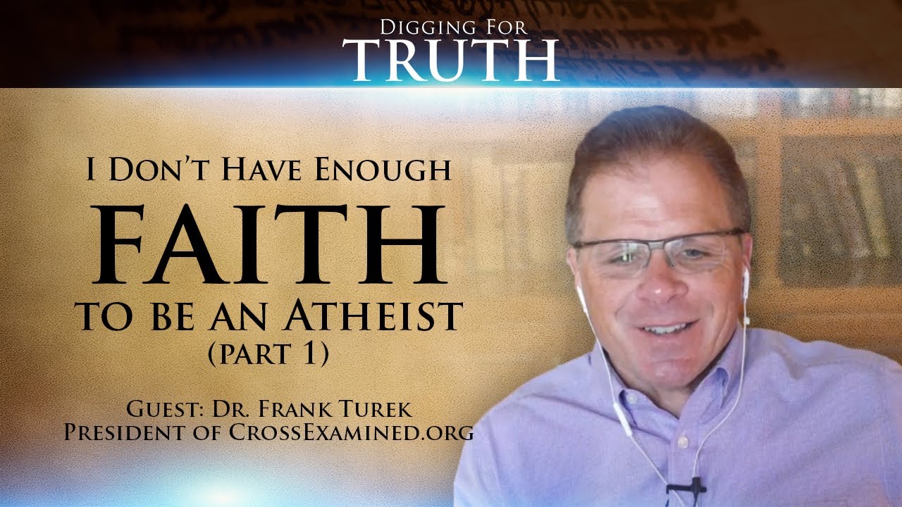 Digging for Truth-Episode 35: Defending the Faith with Dr. Frank Turek (Part One)