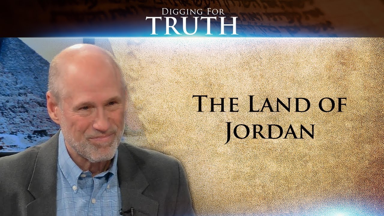 Digging for Truth-Episode 48: The Land of Jordan