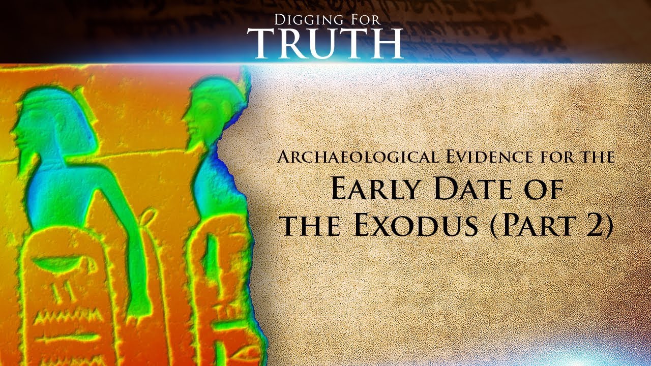 Digging for Truth-Episode 44: Archaeological Evidence for the Early Date of the Exodus (Part Two)