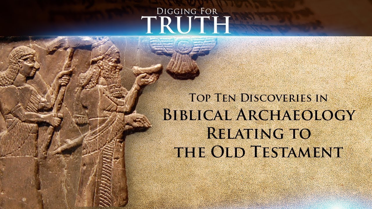 Digging for Truth-Episode 57: Top Ten Discoveries in Biblical Archaeology-Old Testament
