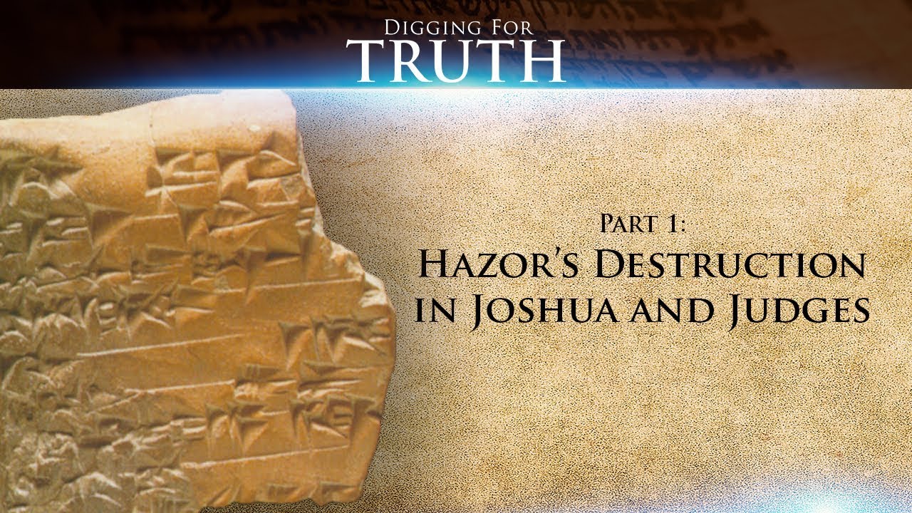 Digging for Truth-Episode 60: Hazor’s Destruction in Joshua/Judges (Part One)