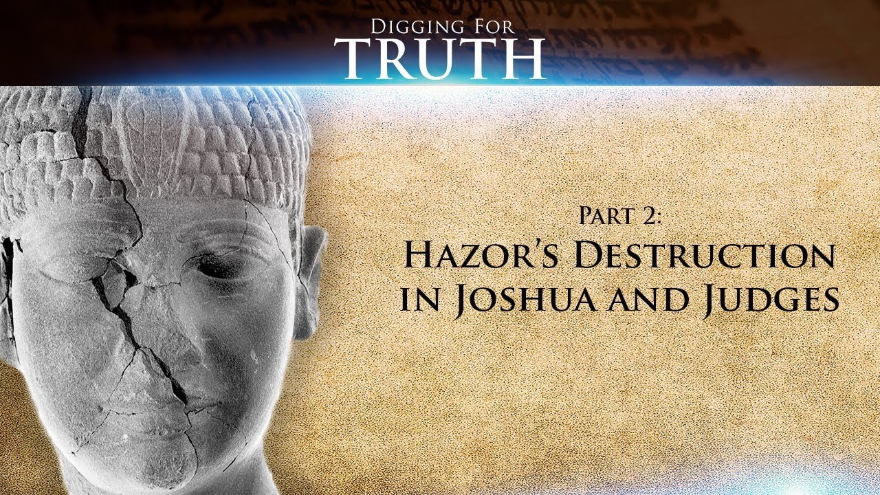 Digging for Truth-Episode 61: Hazor’s Destruction in Joshua/Judges (Part Two)