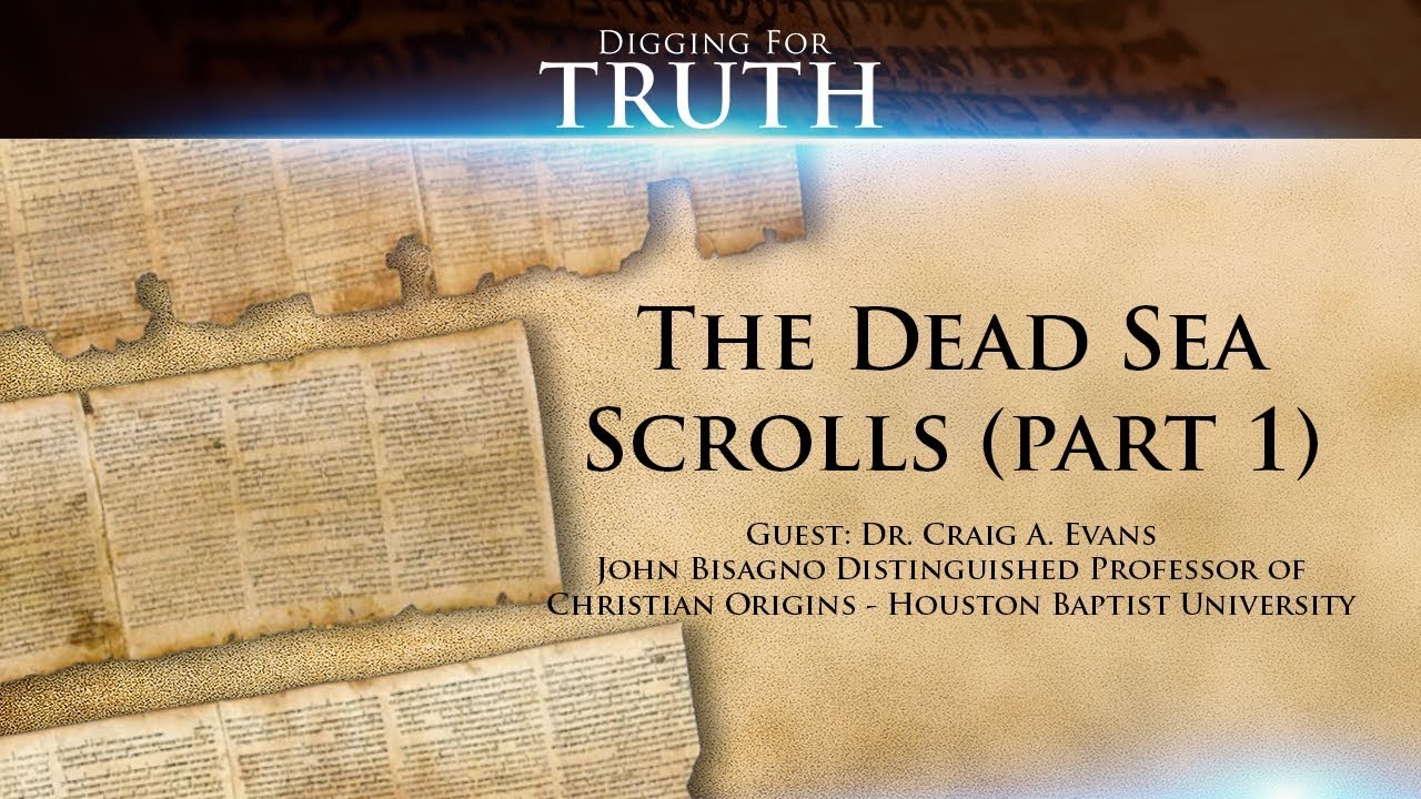 Digging for Truth-Episode 66: The Dead Sea Scrolls with Dr. Craig Evans (Part One)