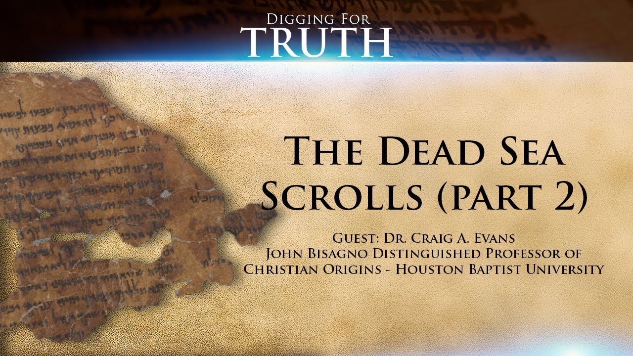 Digging for Truth-Episode 67: The Dead Sea Scrolls with Dr. Craig Evans (Part Two)