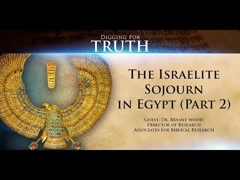 Digging for Truth-Episode 70: The Israelite Sojourn in Egypt (Part Two)