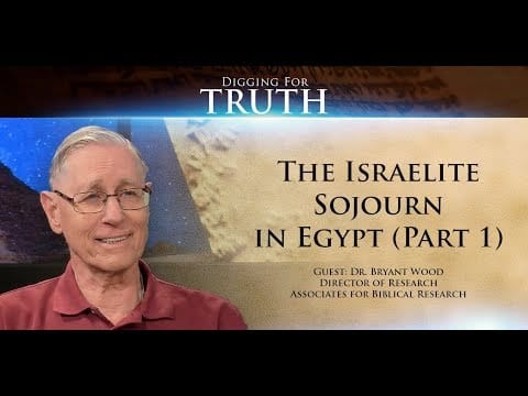 Digging for Truth-Episode 69: The Israelite Sojourn in Egypt (Part One)