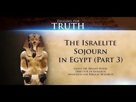 Digging for Truth-Episode 71: The Israelite Sojourn in Egypt (Part Three)