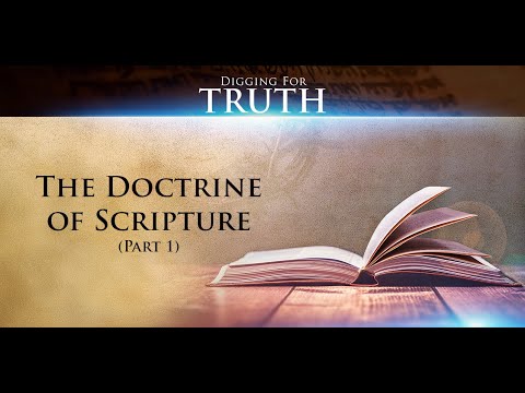 Digging for Truth-Episode 77: The Doctrine of Scripture (Part One)