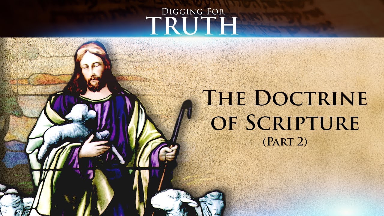 Digging for Truth-Episode 78: The Doctrine of Scripture (Part Two)