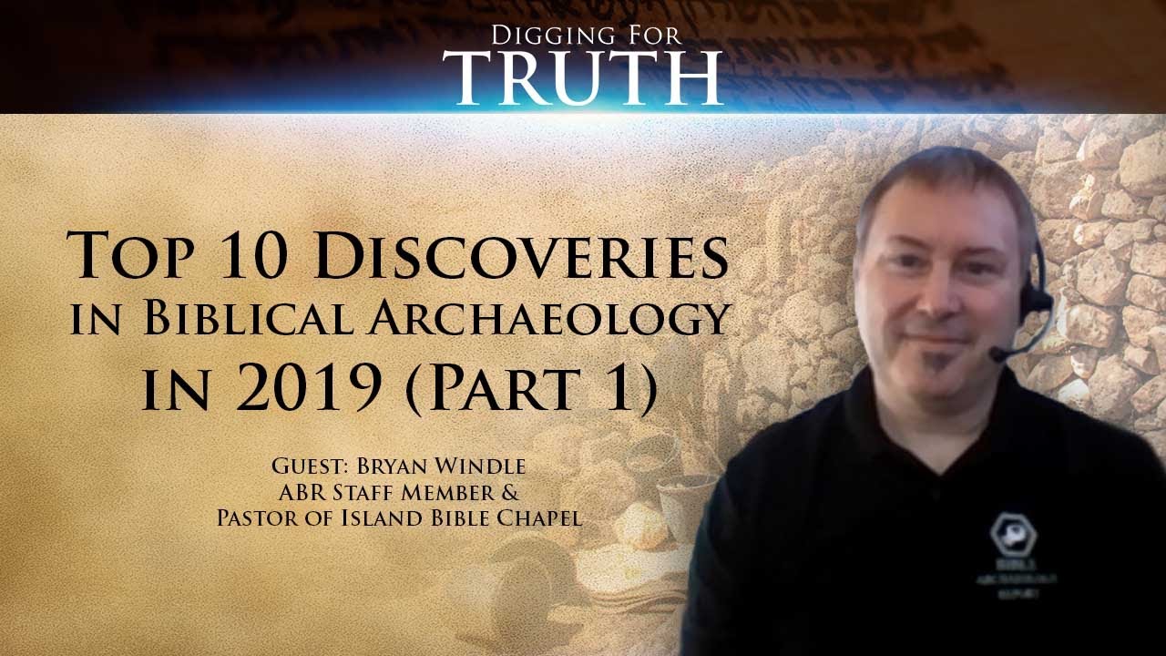 Digging for Truth-Episode 81: Top Ten Discoveries of 2019 in Biblical Archaeology (Part One)