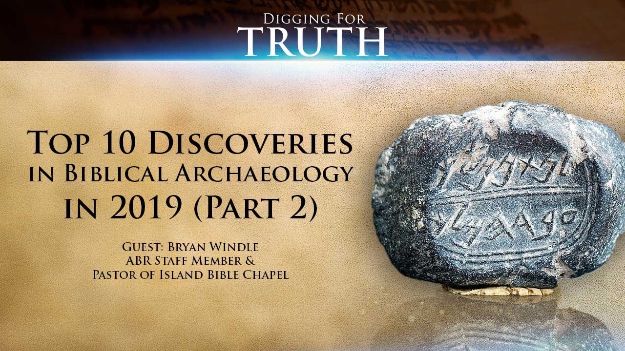 Digging for Truth-Episode 82: Top Ten Discoveries of 2019 in Biblical Archaeology (Part Two)