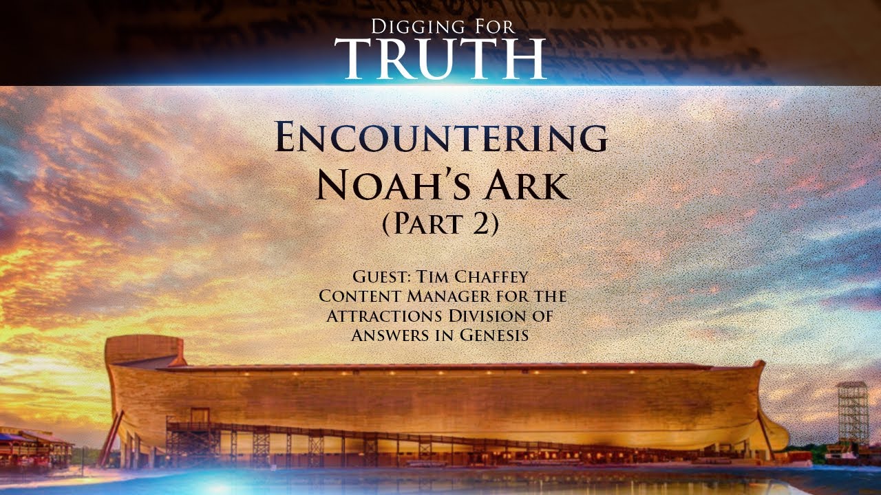 Digging for Truth Episode 96: Encountering Noah’s Ark (Part Two)