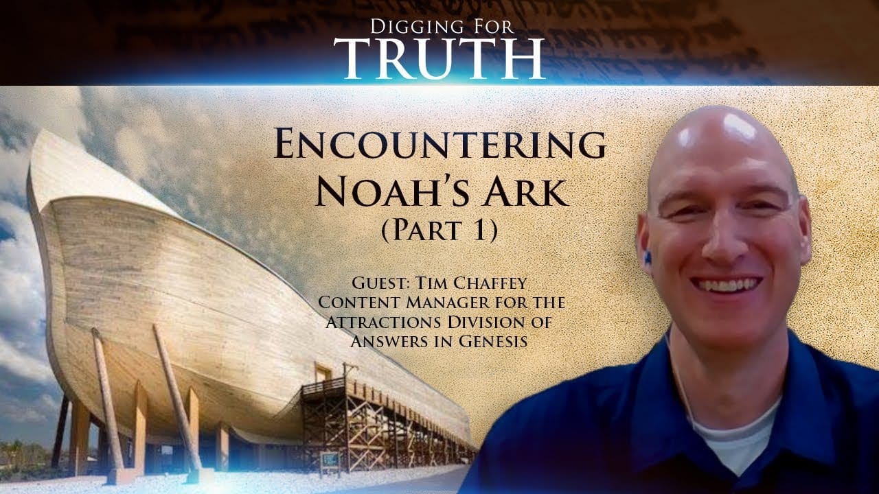 Digging for Truth Episode 95: Encountering Noah’s Ark (Part One)