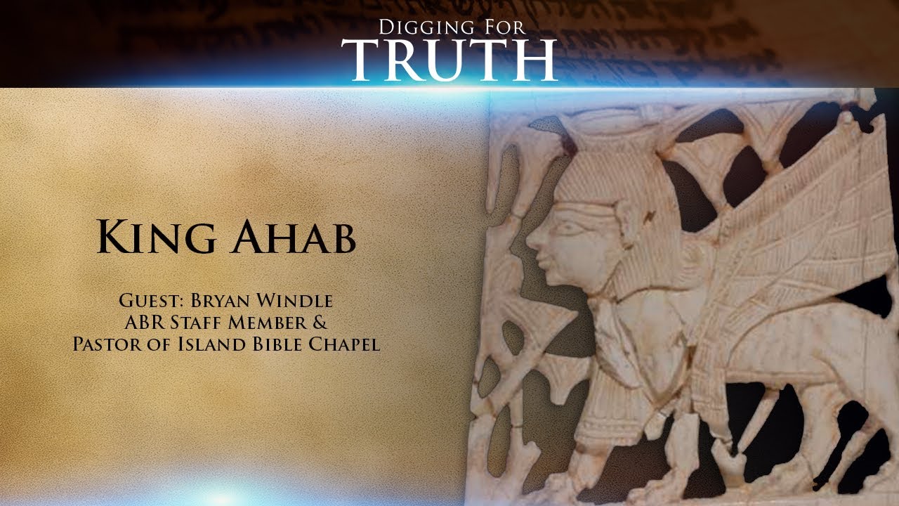 Digging for Truth Episode 99: King Ahab