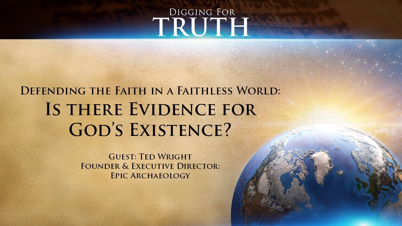 Digging for Truth Episode 101: Defending the Faith-Is There Evidence for God’s Existence?
