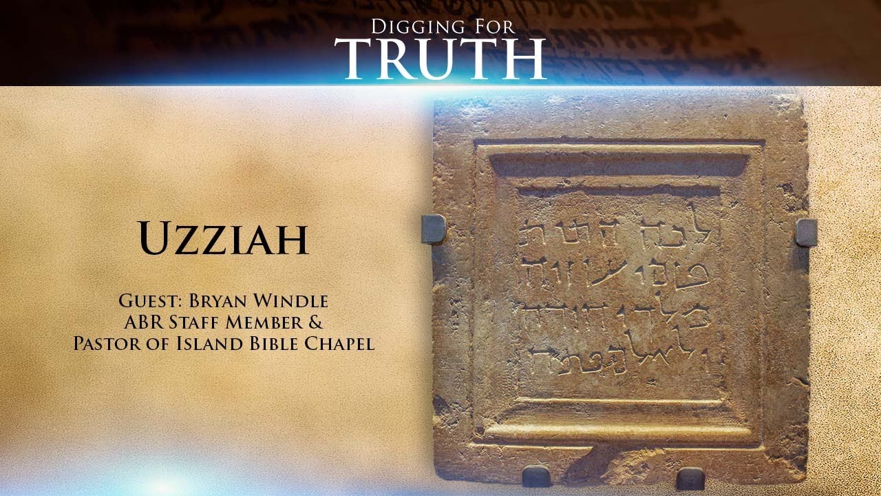 Digging for Truth Episode 104: King Uzziah