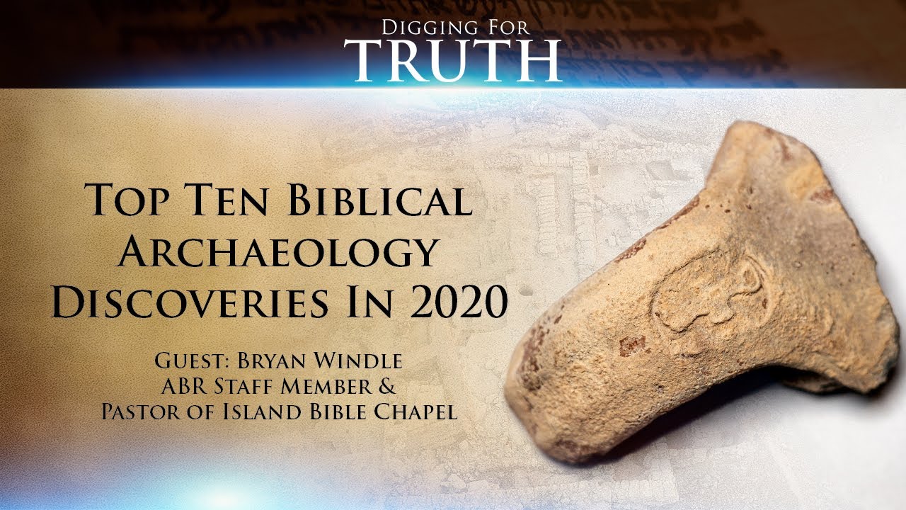 Digging for Truth Episode 120: Top Ten Discoveries in 2020 in Biblical Archaeology