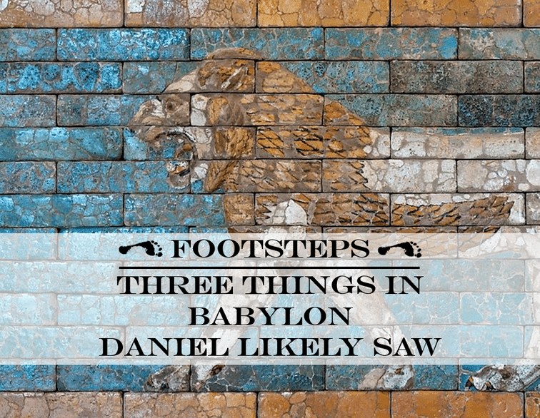 Three Things in Babylon Daniel Likely Saw