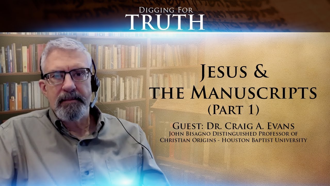 Digging for Truth Episode 122: Jesus & the Manuscripts with Dr. Craig Evans (Part One)