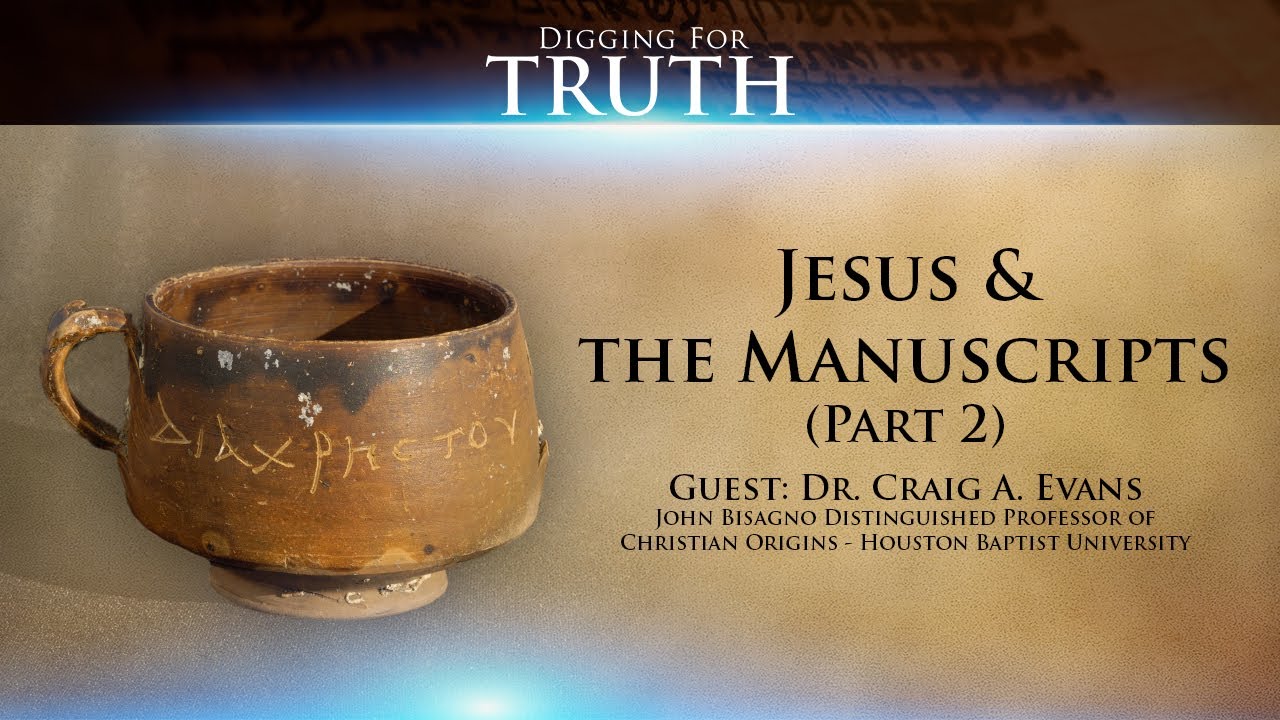 Digging for Truth Episode 123: Jesus & the Manuscripts with Dr. Craig Evans (Part Two)