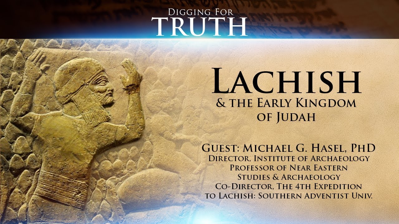 Lachish and the Early Kingdom of Judah: Digging for Truth Episode 143