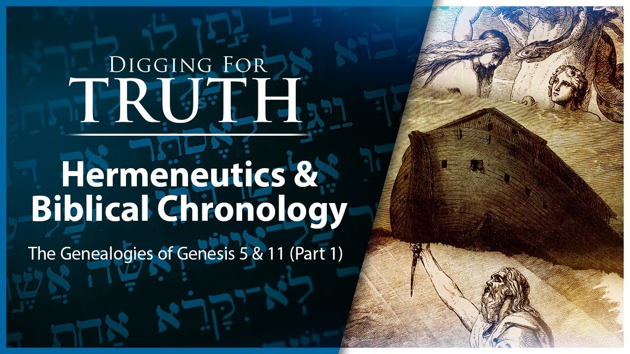 Genesis 5 and 11 (Part One)-Hermeneutics and Biblical Chronology: Digging for Truth Episode 183