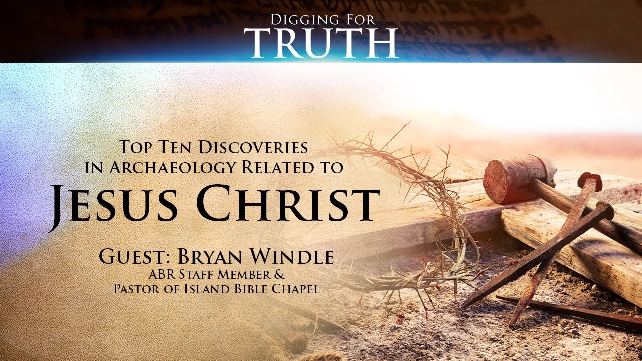 Jesus Christ-The Top Ten Archaeological Discoveries: Digging for Truth Episode 140