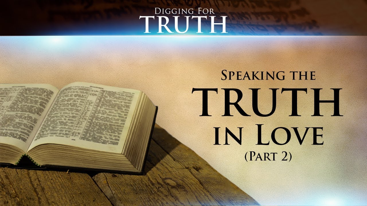 Speaking the Truth in Love (Part Two): Digging for Truth Episode 132