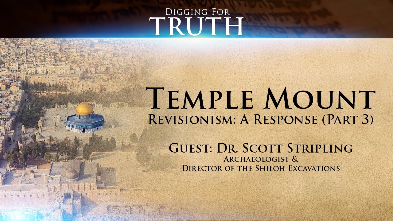 Temple Mount Revisionism-A Response (Part Three): Digging for Truth Episode 135