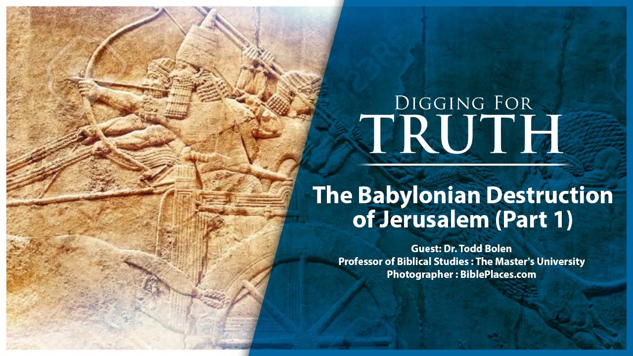 The Babylonian Destruction of Jerusalem (Part One): Digging for Truth Episode 160