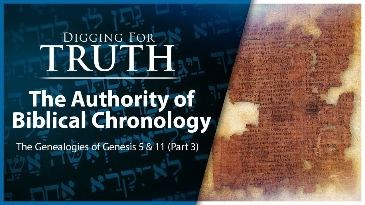 Genesis 5 and 11 (Part Three)-The Authority of Biblical Chronology: Digging for Truth Episode 185