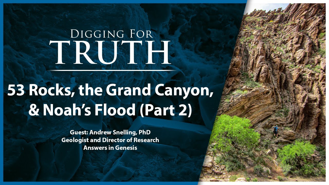 53 Rocks, The Grand Canyon, and Noah’s Flood (Part Two): Digging for Truth Episode 187