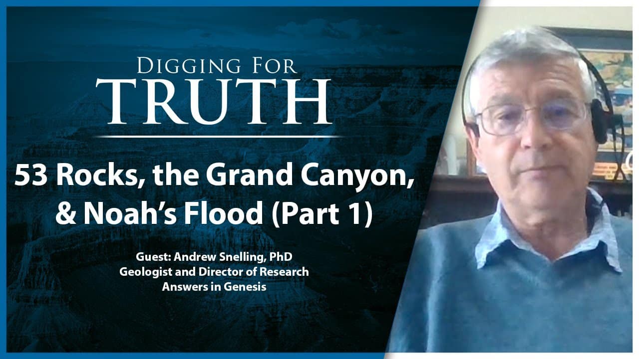 53 Rocks, The Grand Canyon, and Noah’s Flood (Part One): Digging for Truth Episode 186