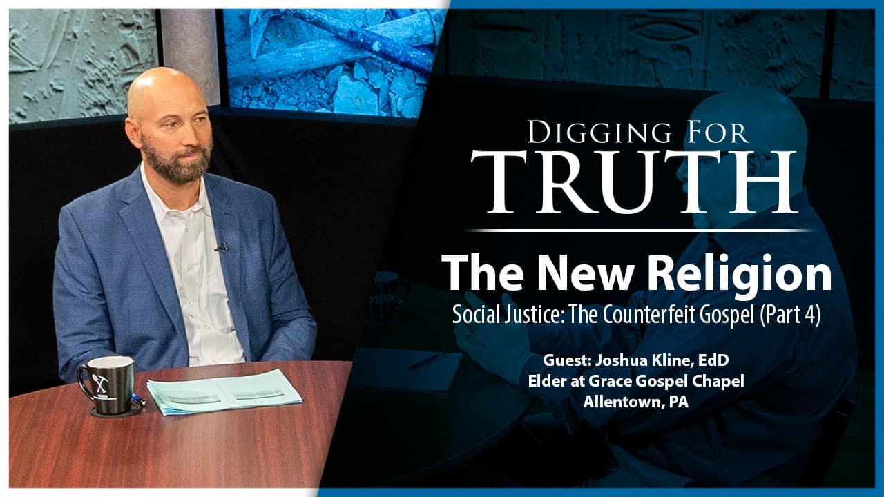 Social Justice-The Counterfeit Gospel (Part Four): Digging for Truth Episode 193