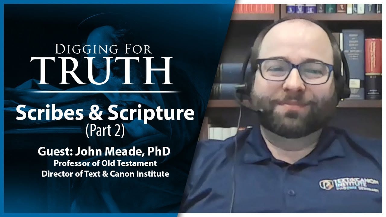 Scribes and Scripture (Part Two): Digging For Truth Episode 197