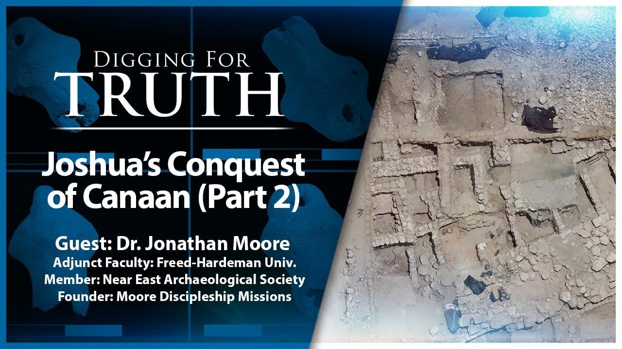 Joshua’s Conquest of Canaan (Part Two): Digging for Truth Episode 199