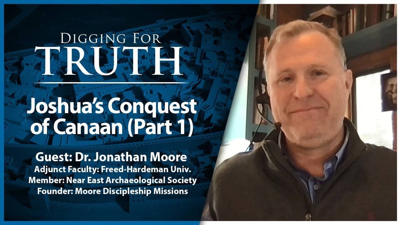 Joshua’s Conquest of Canaan (Part One): Digging for Truth Episode 198