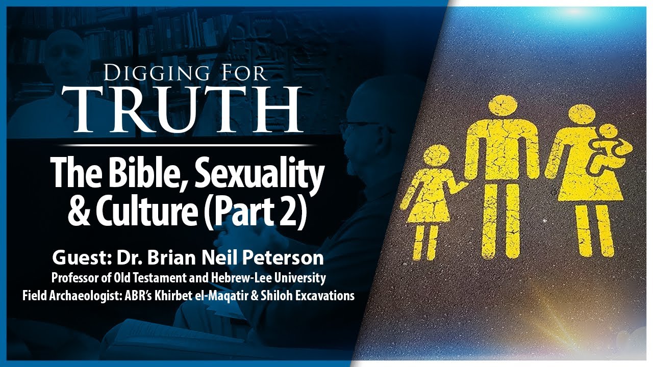 The Bible, Sexuality, and Culture (Part Two): Digging for Truth Episode 213