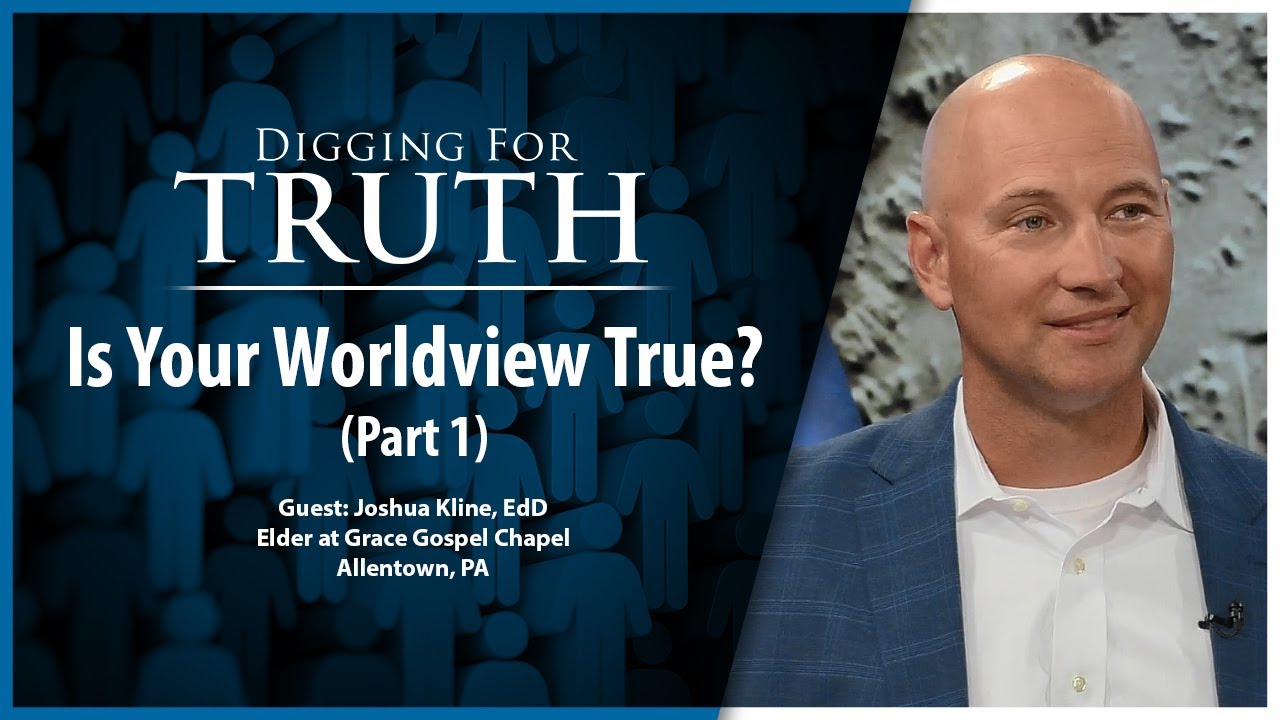 Is Your Worldview True? (Part One): Digging for Truth Episode 214