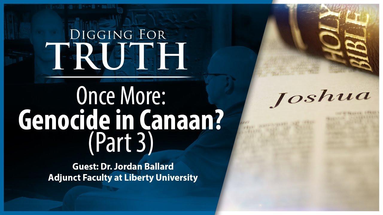 Once More-Genocide in Canaan? (Part Three): Digging for Truth Episode 218