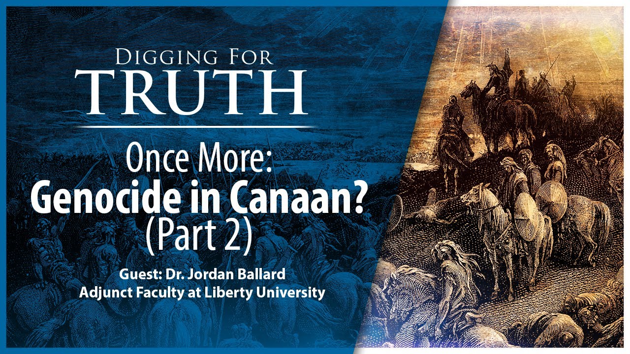 Once More-Genocide in Canaan? (Part Two): Digging for Truth Episode 217