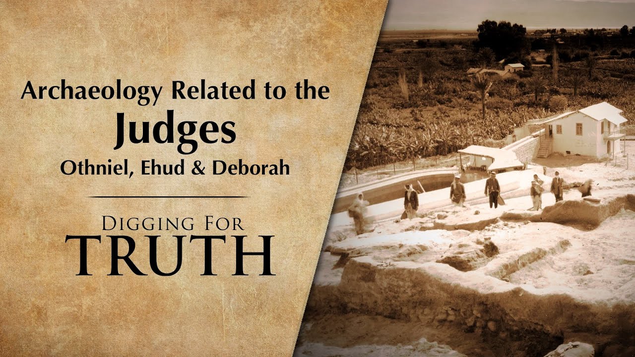 Archaeology Related to the Judges – Othniel, Ehud and Deborah: Digging for Truth Episode 230