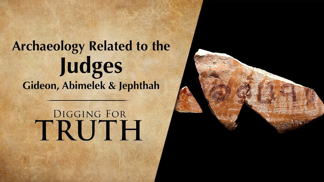 Archaeology Related to the Judges – Gideon, Abimelek & Jephthah: Digging for Truth Episode 231